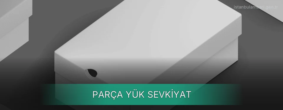 İstanbul Parça Yük Ambar Firmaları